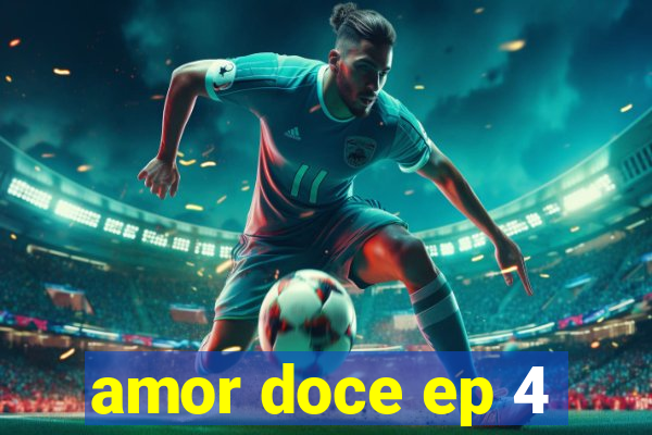 amor doce ep 4